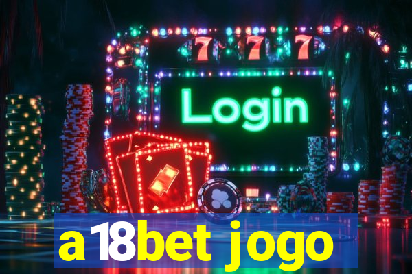 a18bet jogo